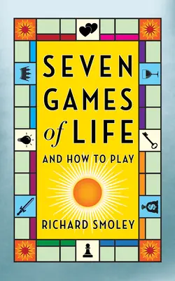 Los siete juegos de la vida: Y Cómo Jugarlos - Seven Games of Life: And How to Play