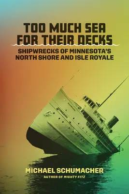 Demasiado mar para sus cubiertas: Los naufragios de la costa norte de Minnesota y la isla Royale - Too Much Sea for Their Decks: Shipwrecks of Minnesota's North Shore and Isle Royale