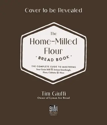 El Libro del Pan de Harina Fresca: La guía completa para dominar el molino casero y elaborar masa madre artesana, pizza, cruasanes y mucho más. - The Fresh-Milled Flour Bread Book: The Complete Guide to Mastering Your Home Mill for Artisan Sourdough, Pizza, Croissants and More