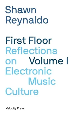 First Floor Volumen 1: Reflexiones sobre la cultura de la música electrónica - First Floor Volume 1: Reflections on Electronic Music Culture