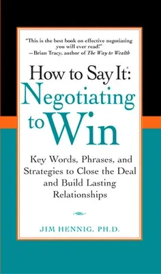 Cómo decirlo Negociar para ganar: Palabras clave, frases y estrategias para cerrar el trato y construir relaciones duraderas Hips - How to Say It: Negotiating to Win: Key Words, Phrases, and Strategies to Close the Deal and Build Lasting Relations Hips