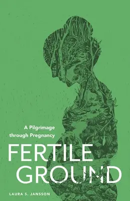 Tierra fértil: Una peregrinación a través del embarazo - Fertile Ground: A Pilgrimage through Pregnancy