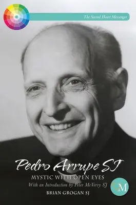 Pedro Arrupe Sj: Místico con los ojos abiertos - Pedro Arrupe Sj: Mystic with Open Eyes