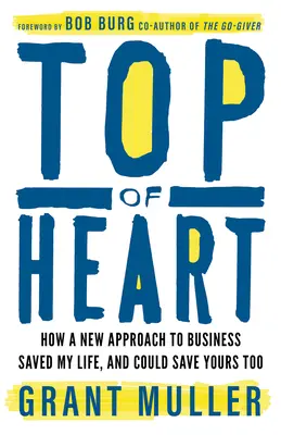 La cima del corazón: Cómo un nuevo enfoque empresarial me salvó la vida y podría salvársela a usted también - Top of Heart: How a New Approach to Business Saved My Life, and Could Save Yours Too