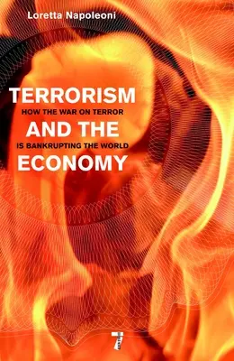 Terrorismo y economía: Cómo la guerra contra el terrorismo está llevando al mundo a la bancarrota - Terrorism and the Economy: How the War on Terror Is Bankrupting the World