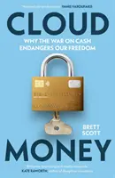 Cloudmoney - Por qué la guerra contra el dinero en efectivo pone en peligro nuestra libertad - Cloudmoney - Why the War on Cash Endangers Our Freedom