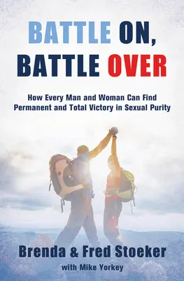 Battle On, Battle Over: Cómo cada hombre y cada mujer pueden encontrar la victoria permanente y total en la pureza sexual - Battle On, Battle Over: How Every Man and Woman Can Find Permanent and Total Victory in Sexual Purity