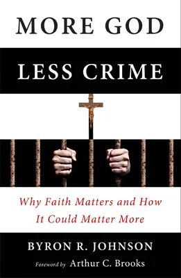 Más Dios, menos crimen: Por qué importa la fe y cómo podría importar más - More God, Less Crime: Why Faith Matters and How It Could Matter More