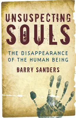 Almas desprevenidas: La desaparición del ser humano - Unsuspecting Souls: The Disappearance of the Human Being