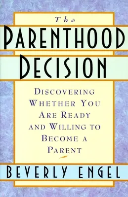 La decisión de ser padre - Descubrir si está preparado y dispuesto a ser padre - Parenthood Decision - Discovering Whether You Are Ready and Willing to Become a Parent