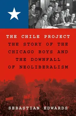 El proyecto Chile: La historia de los Chicago Boys y la caída del neoliberalismo - The Chile Project: The Story of the Chicago Boys and the Downfall of Neoliberalism