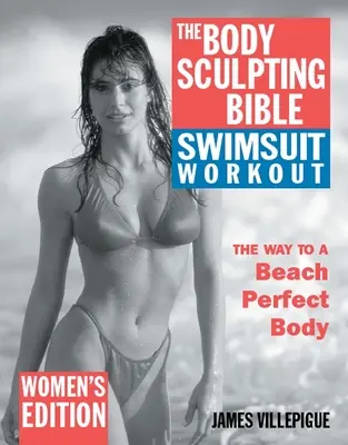 La Biblia para esculpir el cuerpo en bañador: Edición para Mujer - The Body Sculpting Bible Swimsuit Workout: Women's Edition