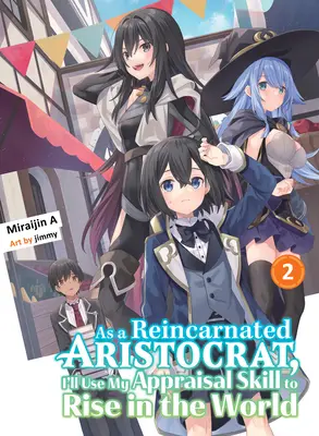 Como Aristócrata Reencarnado, Utilizaré Mi Habilidad De Valoración Para Ascender En El Mundo 2 (Novela Ligera) - As a Reincarnated Aristocrat, I'll Use My Appraisal Skill to Rise in the World 2 (Light Novel)