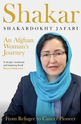 Shakar: el viaje de una mujer afgana: De refugiada a pionera contra el cáncer - Shakar: an Afghanistani Woman's Journey: From Refugee to Cancer Pioneer