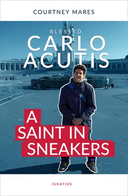 Beato Carlo Acutis: Un santo en zapatillas - Blessed Carlo Acutis: A Saint in Sneakers