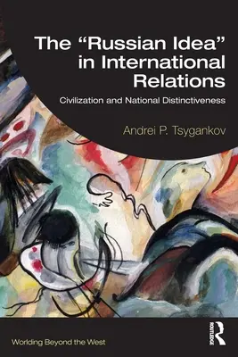 La idea rusa en las relaciones internacionales: Civilización y distinción nacional». - The Russian Idea