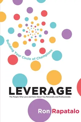 Aproveche a las personas que le quieren y se preocupan por usted personal y profesionalmente: Construyendo tu círculo de campeones - Leverage the People Who Love and Care About You Personally and Professionally: Building Your Circle of Champions