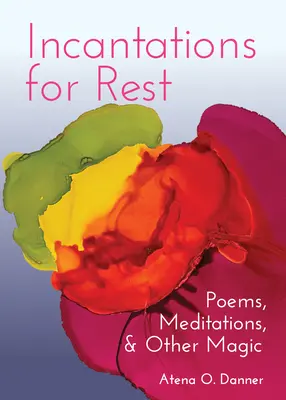 Incantations for Rest: Poemas, meditaciones y otra magia - Incantations for Rest: Poems, Meditations, and Other Magic