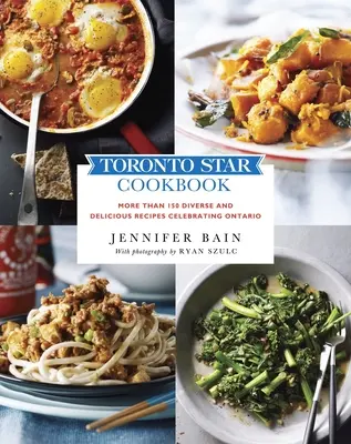 Libro de cocina del Toronto Star: Más de 150 recetas diversas y deliciosas para celebrar Ontario - Toronto Star Cookbook: More Than 150 Diverse and Delicious Recipes Celebrating Ontario