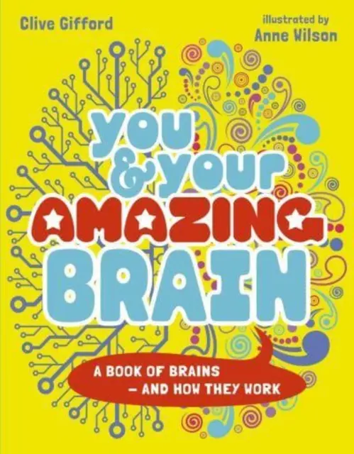 Tú y tu asombroso cerebro - Un libro sobre el cerebro y su funcionamiento - You & Your Amazing Brain - A Book of Brains and How They Work