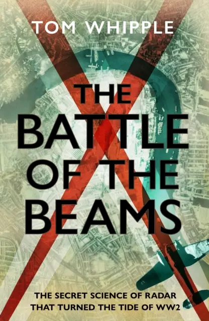 La batalla de los rayos - La ciencia secreta del radar que cambió las tornas de la Segunda Guerra Mundial - Battle of the Beams - The secret science of radar that turned the tide of the Second World War