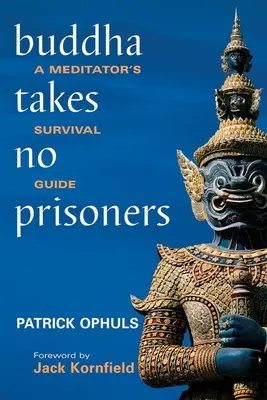 Buda no toma prisioneros: Guía de supervivencia del meditador - Buddha Takes No Prisoners: A Meditator's Survival Guide