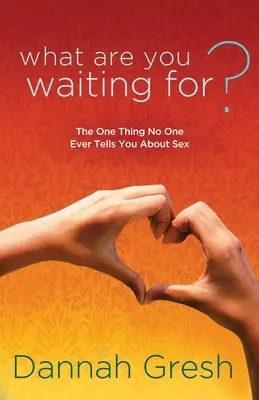 A Qué Esperas: Lo Único Que Nadie Te Dice Sobre El Sexo - What Are You Waiting For?: The One Thing No One Ever Tells You about Sex