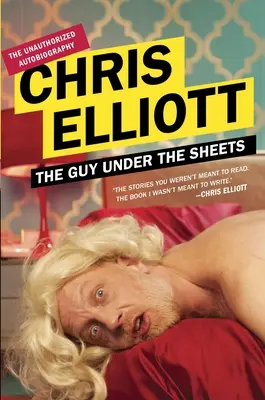 El tipo bajo las sábanas: La autobiografía no autorizada - The Guy Under the Sheets: The Unauthorized Autobiography