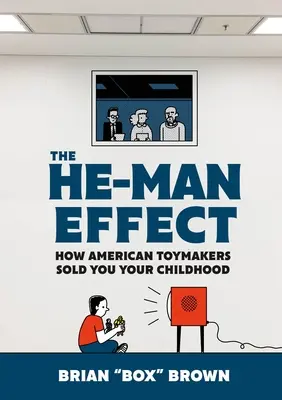 El efecto He-Man: cómo los jugueteros estadounidenses te vendieron tu infancia - The He-Man Effect: How American Toymakers Sold You Your Childhood