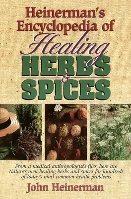 Heinerman's Encyclopedia of Healing Herbs & Spices: A partir de los archivos de un antropólogo médico, he aquí las hierbas y especias curativas propias de la naturaleza para cientos de personas. - Heinerman's Encyclopedia of Healing Herbs & Spices: From a Medical Anthropologist's Files, Here Are Nature's Own Healing Herbs and Spices for Hundreds