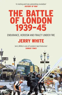 La batalla de Londres 1939-45: Resistencia, heroísmo y fragilidad bajo el fuego - The Battle of London 1939-45: Endurance, Heroism and Frailty Under Fire