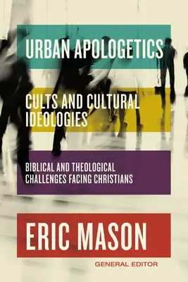 Apologética urbana: Sectas e ideologías culturales: Desafíos bíblicos y teológicos a los que se enfrentan los cristianos - Urban Apologetics: Cults and Cultural Ideologies: Biblical and Theological Challenges Facing Christians