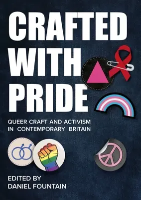 Crafted with Pride: Artesanía y activismo queer en la Gran Bretaña contemporánea - Crafted with Pride: Queer Craft and Activism in Contemporary Britain