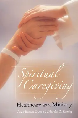 Cuidados espirituales: La asistencia sanitaria como ministerio - Spiritual Caregiving: Healthcare as a Ministry