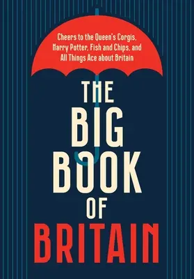 El gran libro de Gran Bretaña: Brindemos por la Corona, Churchill, Shakespeare, los Beatles y todo lo británico. - The Big Book of Britain: Cheers to the Crown, Churchill, Shakespeare, the Beatles, and All Things British!