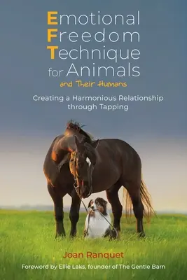 Técnica de Liberación Emocional para Animales y sus Humanos: Cómo crear una relación armoniosa mediante el tapping - Emotional Freedom Technique for Animals and Their Humans: Creating a Harmonious Relationship Through Tapping