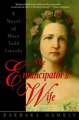 La esposa del emancipador: Una novela sobre Mary Todd Lincoln - The Emancipator's Wife: A Novel of Mary Todd Lincoln