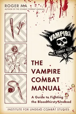Manual de combate contra vampiros: Guía para combatir a los muertos vivientes sedientos de sangre - The Vampire Combat Manual: A Guide to Fighting the Bloodthirsty Undead