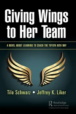 Dando alas a su equipo: Una novela sobre aprender a entrenar al estilo Toyota Kata - Giving Wings to Her Team: A Novel About Learning to Coach the Toyota Kata Way