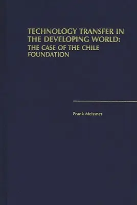 Transferencia de tecnología en el mundo en desarrollo: El caso de la Fundación Chile - Technology Transfer in the Developing World: The Case of the Chile Foundation