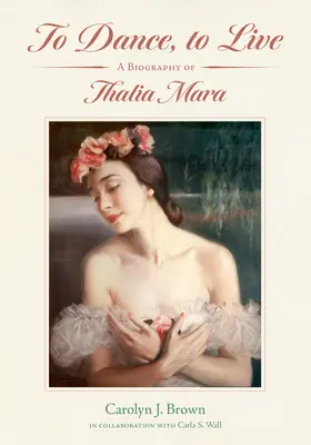 Bailar, vivir: Biografía de Thalia Mara - To Dance, to Live: A Biography of Thalia Mara
