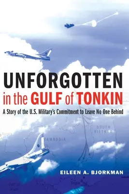 Unforgotten in the Gulf of Tonkin: A Story of the U.S. Military's Commitment to Leave No One Behind (Olvidados en el Golfo de Tonkín: La historia del compromiso de los militares estadounidenses de no dejar a nadie atrás) - Unforgotten in the Gulf of Tonkin: A Story of the U.S. Military's Commitment to Leave No One Behind