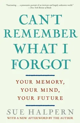 No recuerdo lo que olvidé: tu memoria, tu mente, tu futuro - Can't Remember What I Forgot: Your Memory, Your Mind, Your Future