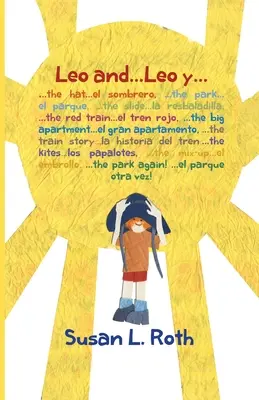 Leo y... Leo y (bilingüe inglés español): : ...the hat ...el sombrero, ...the park ...el parque, ...the slide ...la resbaladilla, ...the red train - Leo and... Leo y (bilingual English Spanish): : ...the hat ...el sombrero, ...the park ...el parque, ...the slide ...la resbaladilla, ...the red train