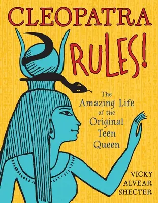 Cleopatra reina: La asombrosa vida de la reina adolescente original - Cleopatra Rules!: The Amazing Life of the Original Teen Queen