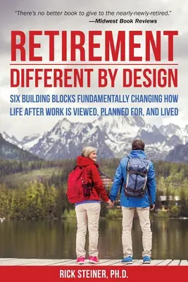 Jubilación: Different by Design: Seis pilares que cambian radicalmente la forma de ver, planificar y vivir la vida después del trabajo - Retirement: Different by Design: Six Building Blocks Fundamentally Changing How Life After Work Is Viewed, Planned For, and Lived