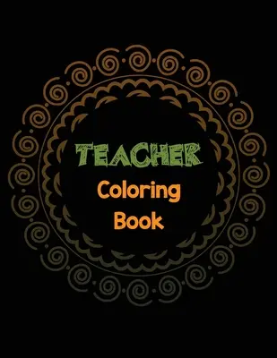 Libro de colorear para profesores: Libro para colorear para liberar el estrés de los profesores con citas inspiradoras, agradecimiento a los profesores y boo para colorear motivacional. - Teacher Coloring Book: Teacher's Stress Releasing Coloring book with Inspirational Quotes, Teacher Appreciation and motivational Coloring Boo