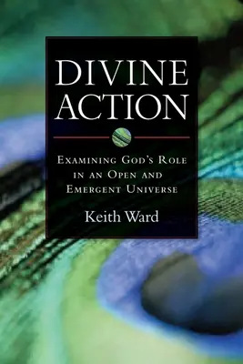 La acción divina: El papel de Dios en un universo abierto y emergente - Divine Action: Examining God's Role in an Open and Emergent Universe