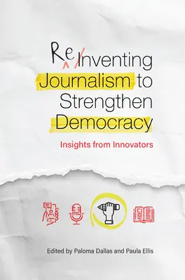 Reinventar el periodismo para fortalecer la democracia: la visión de los innovadores - Reinventing Journalism to Strengthen Democracy: Insights from Innovators