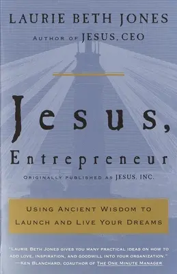 Jesús, Emprendedor: Utilizando la Sabiduría Antigua para Lanzar y Vivir tus Sueños - Jesus, Entrepreneur: Using Ancient Wisdom to Launch and Live Your Dreams